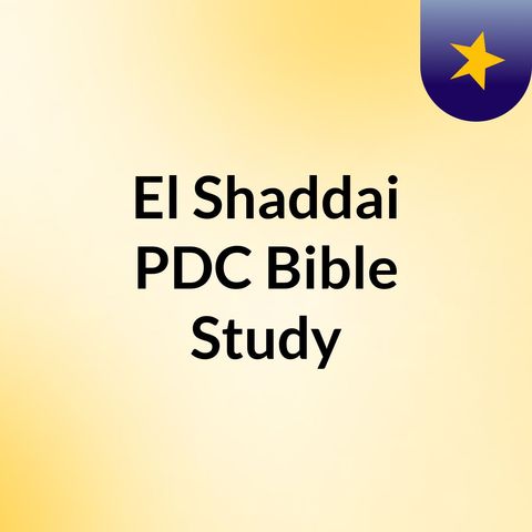 Episode 2 - El Shaddai PDC Bible Study