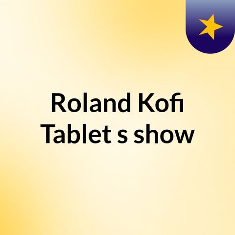 Episode 24 - Roland Kofi Tablet's show