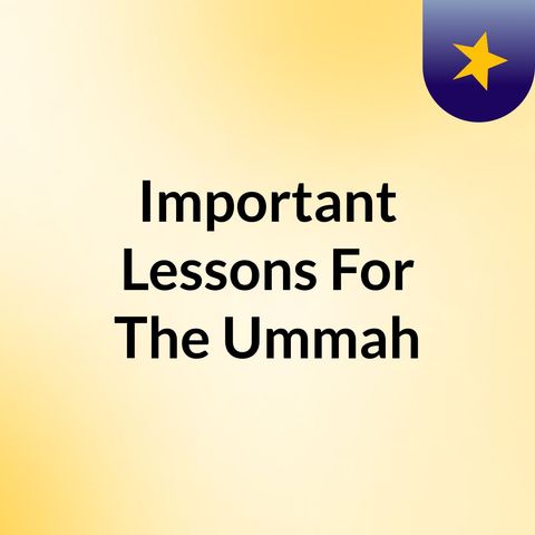 018 - Important Lessons for the Ummah - Faisal Ibn Abdul Qaadir Ibn Hassan