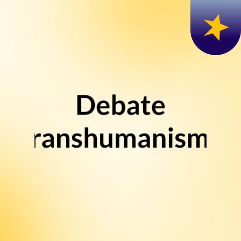 debate sobre el transhumanismo