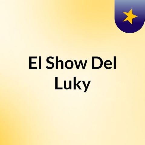 Episodio 3 - El Show Del Luky