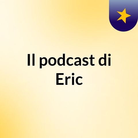 Episodio 2 - Il podcast di Eric