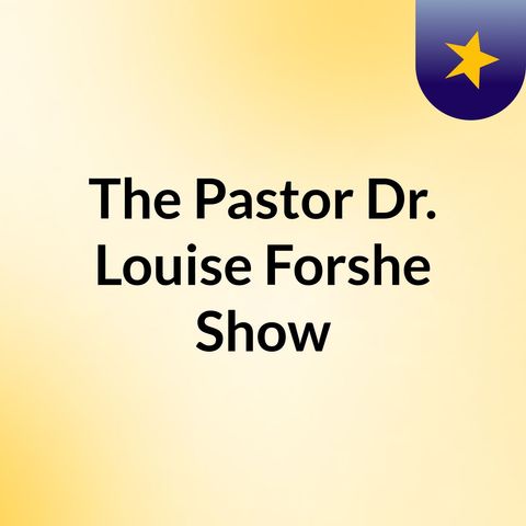A Mother's Love Pastor, Dr. Louise Forshe  2