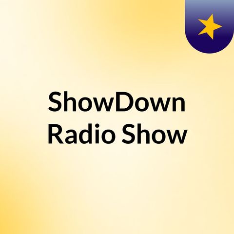 Show Down Radio Show: Episode 5'