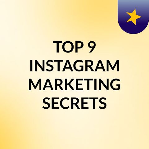 TOP 9 INSTAGRAM MARKETING SECRETS YOU WILL BE SHOCKED TO KNOW ABOUT s
