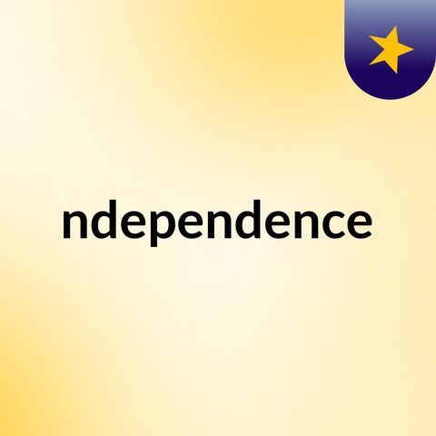Independence!