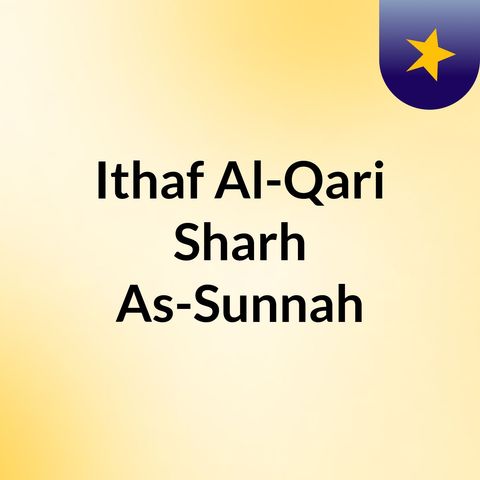 Ithaf Al-Qari: Sharh As-Sunnah 2018.12.12