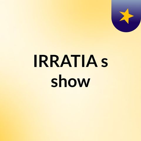 Episodio 1 - IRRATIA's show