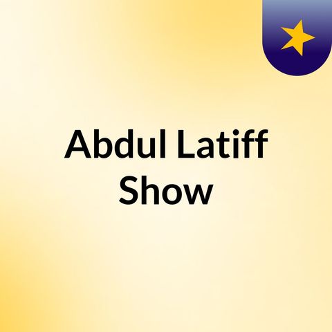 Episode 3 - Abdul Latiff Show