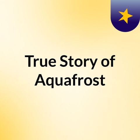 True Story of Aquafrost
