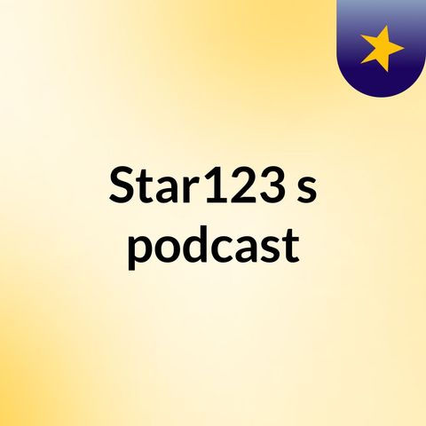 Episode 3 - Star123's podcast