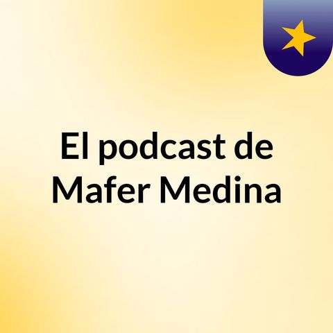 Episodio 1 - El podcast de Mafer Medina