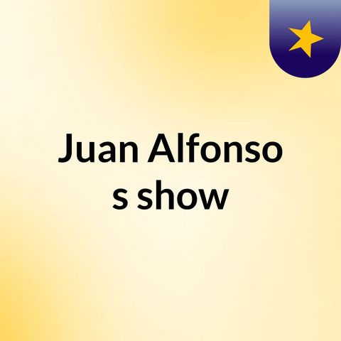 Episodio 29 - Juan Alfonso's show