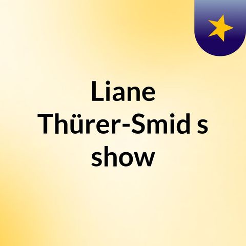 Episode 6 - Liane Thürer-Smid's show