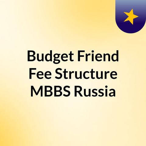 Budget Friendly Fee Structure Of MBBS In Russia