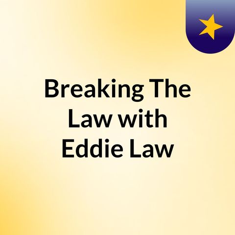 Breaking The Law with Eddie Law May 4th