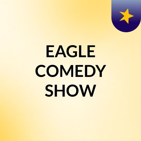 Eagle Comedy Show