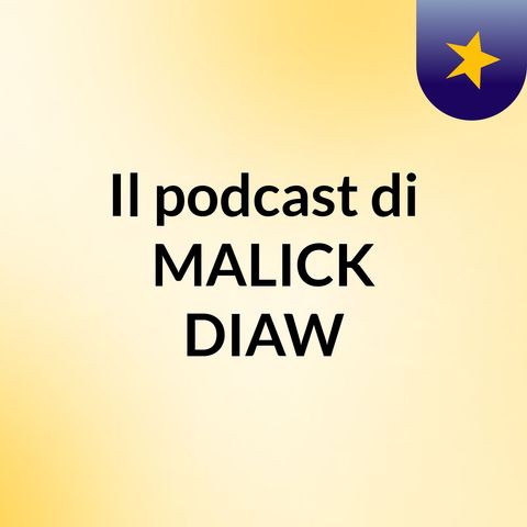 Episodio 52 - Il podcast di MALICK DIAW