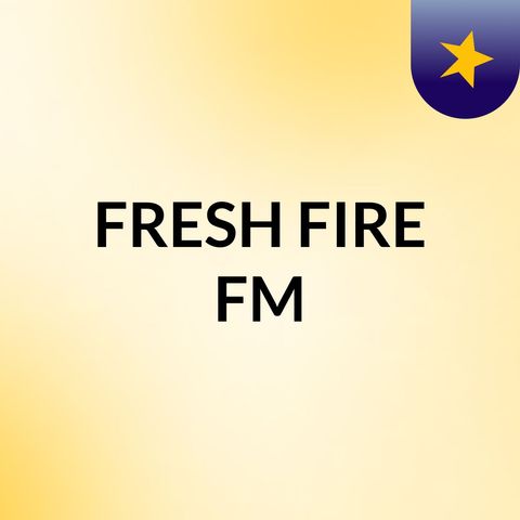 Episode 1 - FRESH FIRE FM