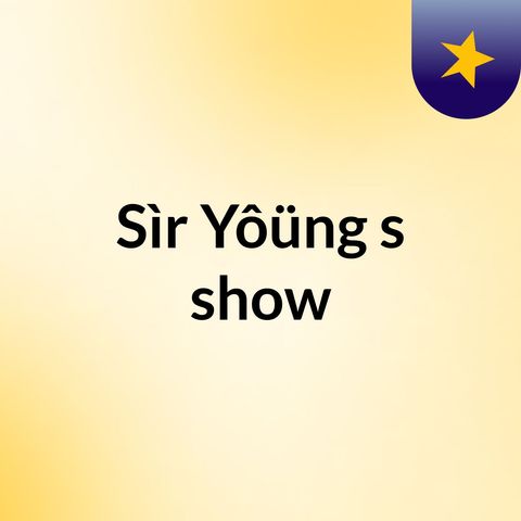 Episode 2 - Sìr Yôüng's show