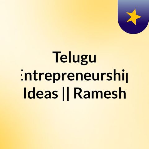 Episode 3 - Telugu Entrepreneurship Ideas || Ramesh Reddy Mudupu ||