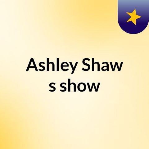 Episode 2 - Ashley Shaw's show