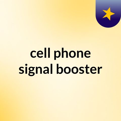 What is boosting a signal in the cell phone