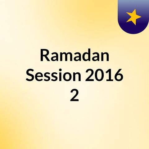 Ramadan Session 2016 #2