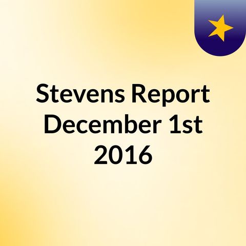 The Stevens Report for December 1st, 2016