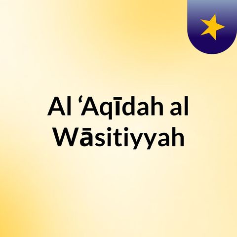 al Wāsiṭiyyah (lesson 8: the final two pillars of faith)