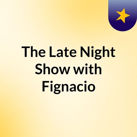 The Late Night Show with Fignacio