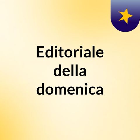 Editoriale 24-2-2019: italiani soddisfatti ma non quelli del Sud