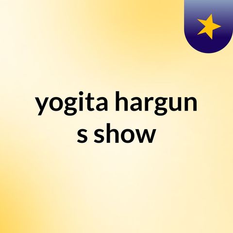 Episode 2 - yogita hargun's show