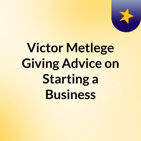 Victor Metlege Giving Advice on Starting a Business