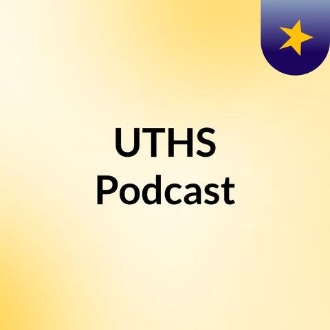 UTHS POdcast Episode 5