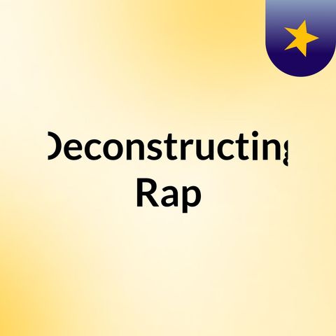 Deconstructing Rap, Ep 1