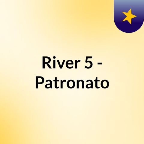 River 5 - Patronato 0