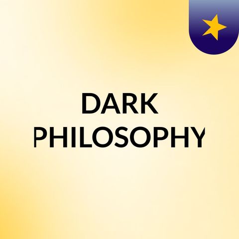 Episode 5 - DARK PHILOSOPHY