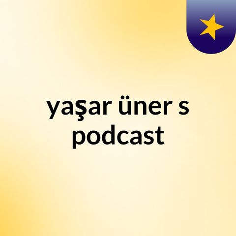 Episode 2 - yaşar üner's podcast