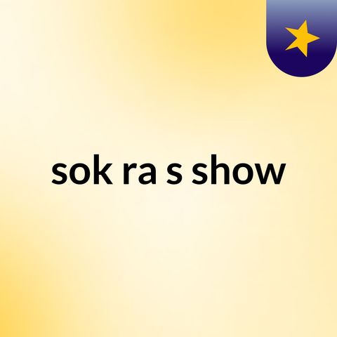 Episode 2 - sok ra's show