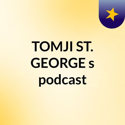 Episode 3 - TOMJI ST. GEORGE's podcast