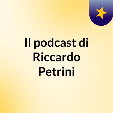 Episodio 2 - Il podcast di Riccardo Petrini