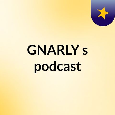 Episode 17 - GNARLY's podcast