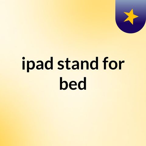 Detailed Information About iPad stands
