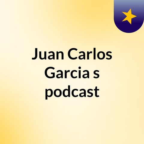NmnbvcxzxcvcEpisode 5 - Juan Carlos Garcia's podcast