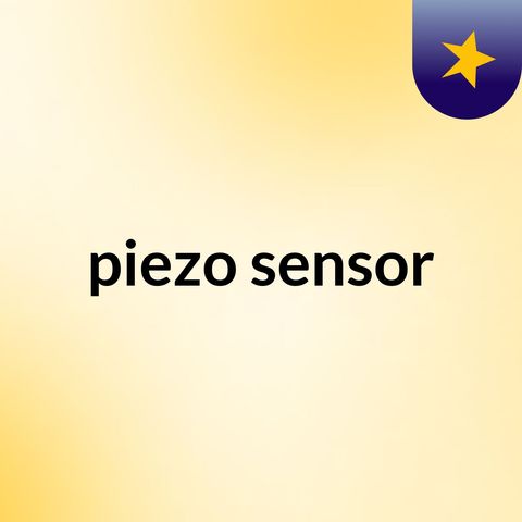 Use of Piezoelectric sensor
