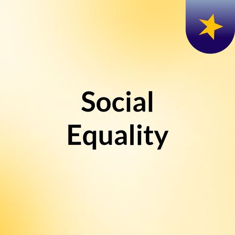 Episode 1 - Social Equality