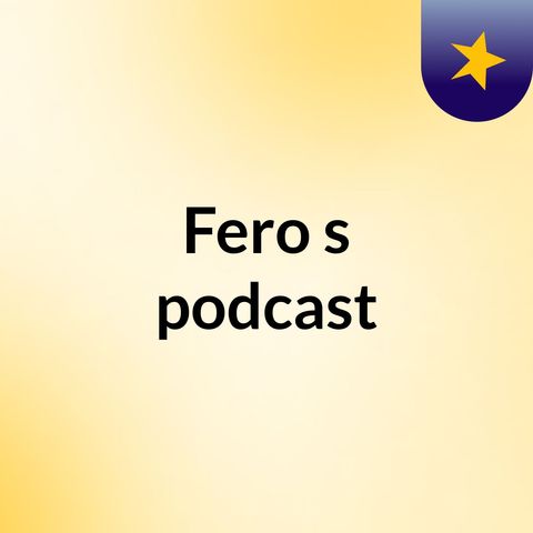 Episode 9 - Fero's podcast