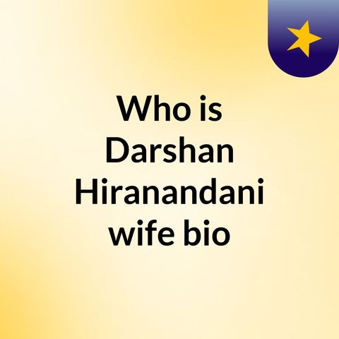 Meet Darshan Hiranandani Wife - Neha Jhalani Hiranandani