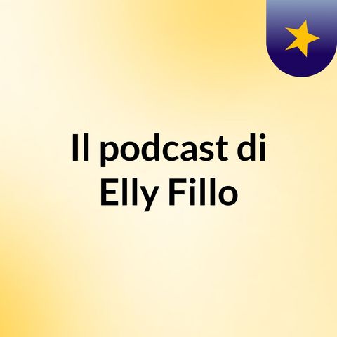 Episodio 6 - Il podcast di Elly & Fillo